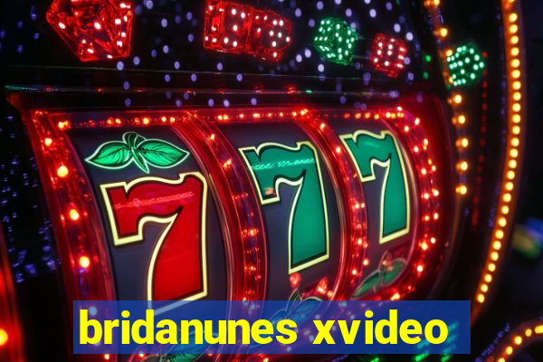 bridanunes xvideo